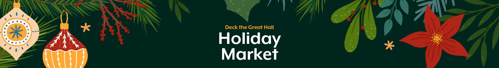 Banner graphic with holiday imagery with text that says "Deck the Great Hall Holiday Market"