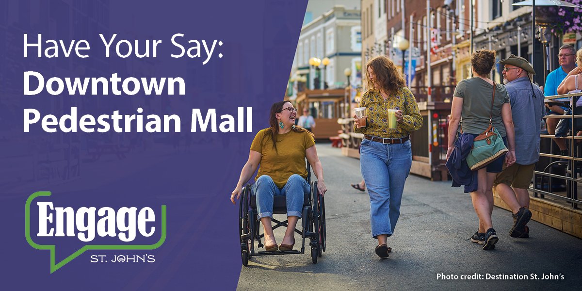 Image of people enjoying the Downtown Pedestrian Mall. Text says "Have Your Say: Downtown Pedestrian Mall". The Engage St. John's logo is on the bottom left.