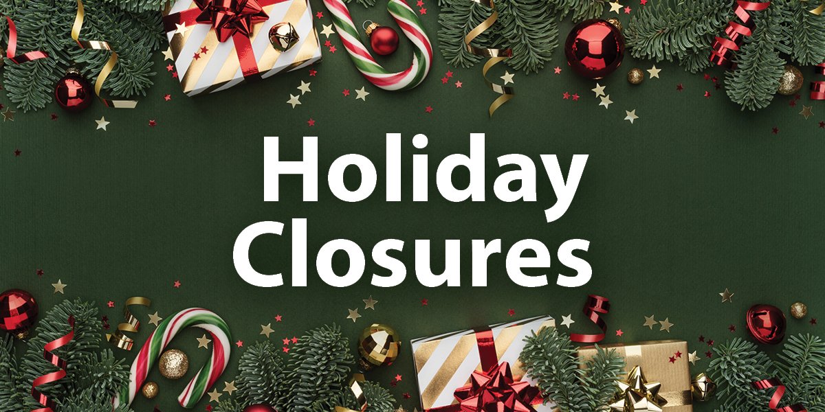 Dark green background with candycanes and gifts as a boarder with white text "Holiday Closures"