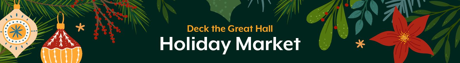 Banner graphic with holiday imagery with text that says "Deck the Great Hall Holiday Market"