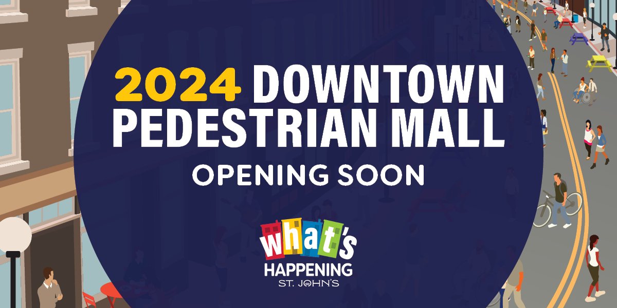 Graphic that says "2024 Downtown Pedestrian Mall Opening Soon". There is a What's Happening St. John's logo below.